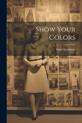 Show Your Colors by Mark Steadman