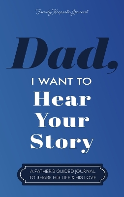 Dad, I Want to Hear Your Story: A Father's Guided Journal to Share His Life & His Love by Jeffrey Mason