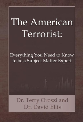 The American Terrorist: Everything You Need to Know to be a Subject Matter Expert by Terry Oroszi