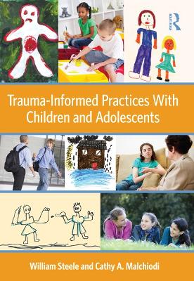 Trauma-Informed Practices With Children and Adolescents by William Steele