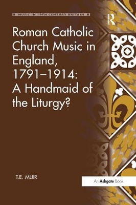Roman Catholic Church Music in England, 1791 1914: A Handmaid of the Liturgy? book