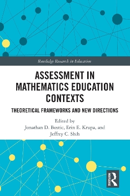 Assessment in Mathematics Education Contexts: Theoretical Frameworks and New Directions by Jonathan D. Bostic