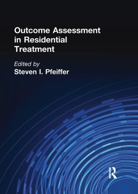 Outcome Assessment in Residential Treatment by Steven I Pfeiffer