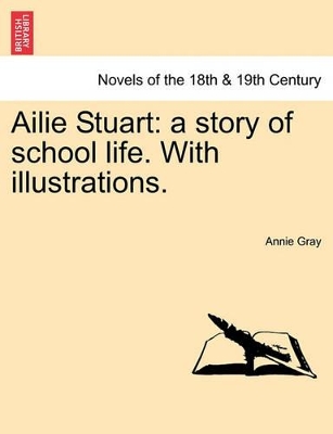 Ailie Stuart: A Story of School Life. with Illustrations. book