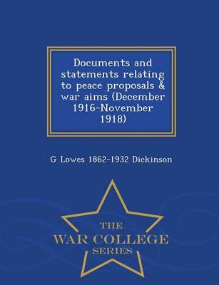 Documents and Statements Relating to Peace Proposals & War Aims (December, 1916-November, 1918) - War College Series book