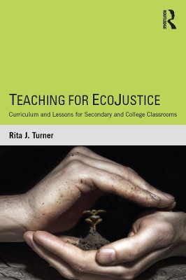 Teaching for EcoJustice: Curriculum and Lessons for Secondary and College Classrooms by Rita J. Turner