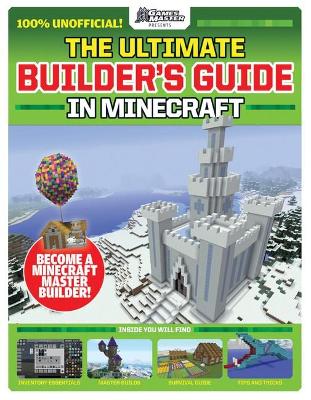 Gamesmaster Presents: the Ultimate Builder's Guide in Minecraft book