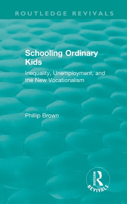 Routledge Revivals: Schooling Ordinary Kids (1987): Inequality, Unemployment, and the New Vocationalism book