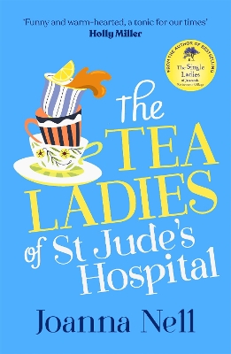 The Tea Ladies of St Jude's Hospital: A completely uplifting and hilarious novel of friendship and community spirit to warm your heart by Joanna Nell