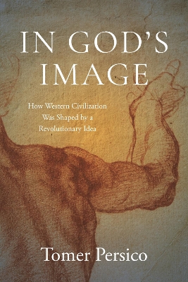 In God's Image: How Western Civilization Was Shaped by a Revolutionary Idea book
