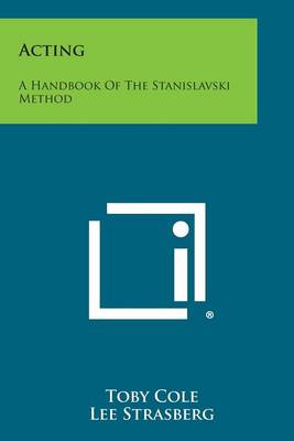 Acting: A Handbook of the Stanislavski Method by Toby Cole