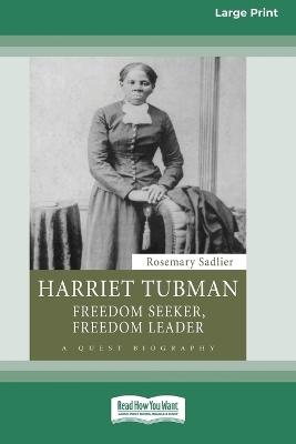 Harriet Tubman: Freedom Seeker, Freedom Leader by Rosemary Sadlier