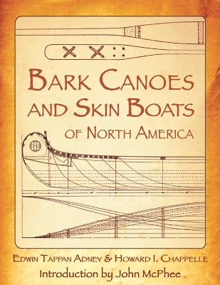 The Bark Canoes and Skin Boats of North America by Edwin Tappan Adney