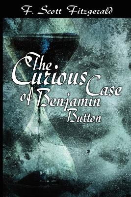The Curious Case of Benjamin Button by F Scott Fitzgerald