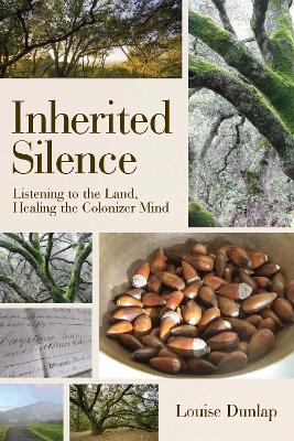 Inherited Silence: Listening to the Land, Healing the Colonizer Mind book