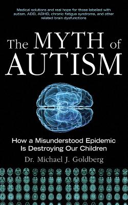 The Myth of Autism by Michael J. Goldberg