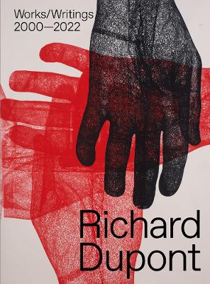 Richard Dupont: Works/Writings 2000–2022 book