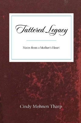 Tattered Legacy: Notes from a Mother's Heart book