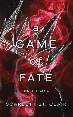 A Game of Fate: A Dark and Enthralling Reimagining of the Hades and Persephone Myth by Scarlett St. Clair