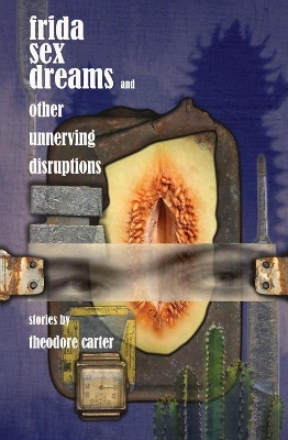 Frida Sex Dreams and Other Unnerving Disruptions book