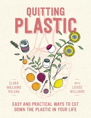 Quitting Plastic: Easy and practical ways to cut down the plastic in your life book