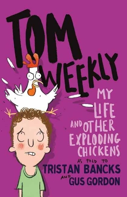 Tom Weekly 4: My Life and Other Exploding Chickens by Tristan Bancks