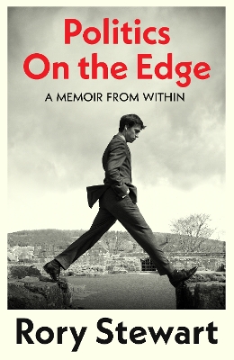 Politics On the Edge: A Memoir from Within by Rory Stewart