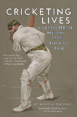 Cricketing Lives: A Characterful History from Pitch to Page by Richard H. Thomas