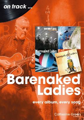 Barenaked Ladies On Track: Every Album, Every Song book