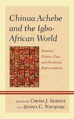 Chinua Achebe and the Igbo-African World: Between Fiction, Fact, and Historical Representation book