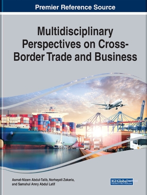 Multidisciplinary Perspectives on Cross Border Trade and Business by Asmat-Nizam Abdul-Talib