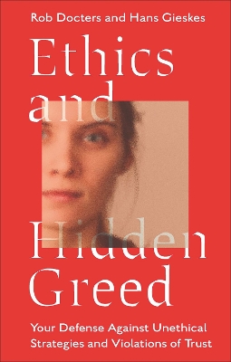 Ethics and Hidden Greed: Your Defense Against Unethical Strategies and Violations of Trust book