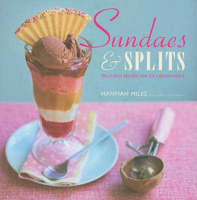 Sundaes & Splits: Delicious Recipes for Ice Cream Treats book