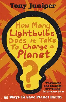 How Many Lightbulbs Does It Take To Change A Planet? by Tony Juniper