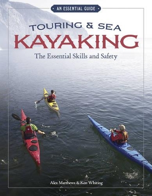 Touring & Sea Kayaking The Essential Skills and Safety by Alex Matthews