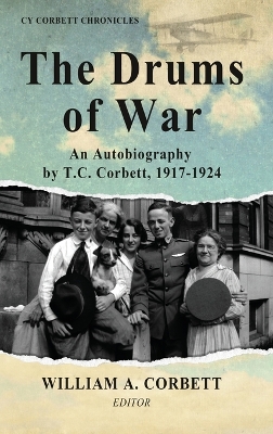 The Drums of War: An Autobiography by T.C. Corbett, 1917-1924 by T C Corbett