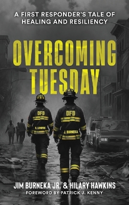 Overcoming Tuesday: A First Responder's Tale of Healing And Resiliency book