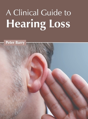 A Clinical Guide to Hearing Loss book