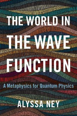 The World in the Wave Function: A Metaphysics for Quantum Physics book