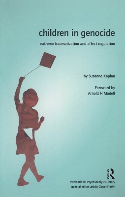 Children in Genocide: Extreme Traumatization and Affect Regulation by Suzanne Kaplan