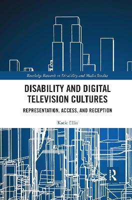 Disability and Digital Television Cultures: Representation, Access, and Reception book