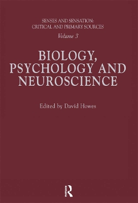 Senses and Sensation: Vol 3: Biology, Psychology and Neuroscience by David Howes