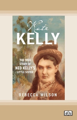Kate Kelly: The true story of Ned Kelly's little sister book