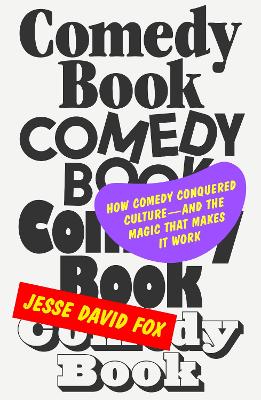 Comedy Book: How Comedy Conquered Culture–and the Magic That Makes It Work book