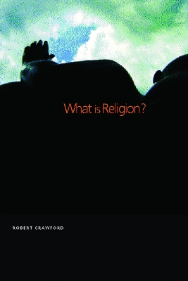 What is Religion? by Robert Crawford