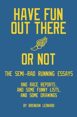 Have Fun Out There Or Not: The Semi-Rad Running Essays book
