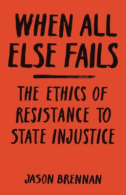 When All Else Fails: The Ethics of Resistance to State Injustice book