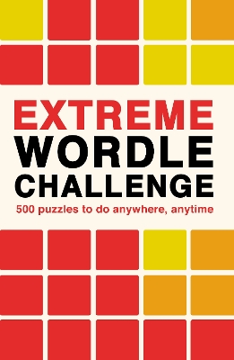 Extreme Wordle Challenge: 500 puzzles to do anywhere, anytime: Volume 2 book