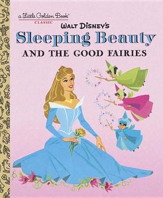 Sleeping Beauty and the Good Fairies (Disney Classic) book