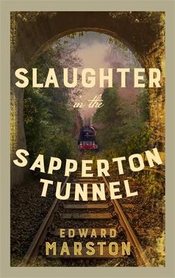 Slaughter in the Sapperton Tunnel: The bestselling Victorian mystery series by Edward Marston